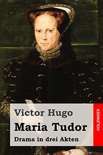 Maria Tudor: Drama in drei Akten von Createspace Independent Publishing Platform